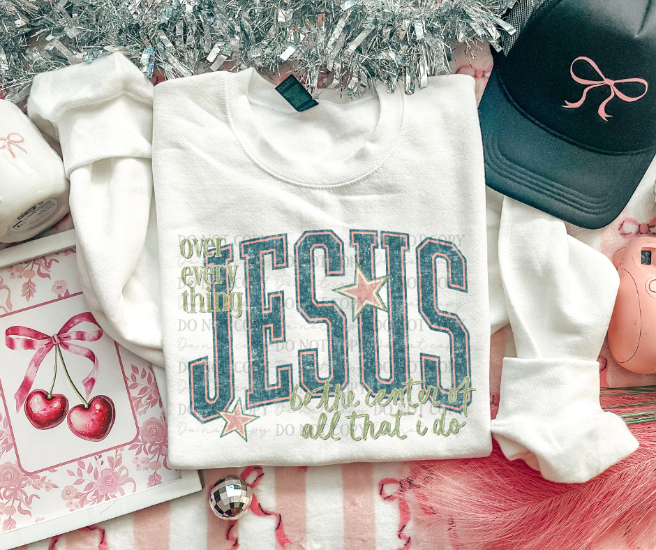 Jesus Over Everything Center of Everything I Do 07974