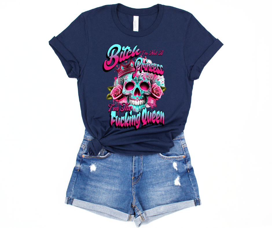 Bitch I'm Not a Princess I'm the Fucking Queen 04774