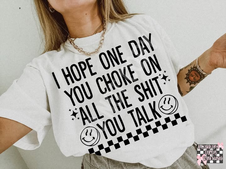 I Hope One Day You Choke on All the Shit You Talk 00858