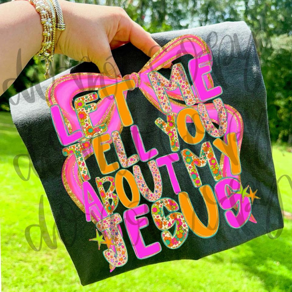 Let Me Tell You About My Jesus Floral Coquette 00556