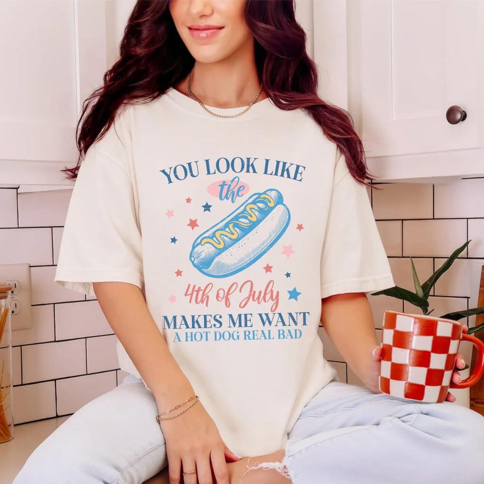 You Look Like the 4th of July Want a Hot Dog Real Bad 08125