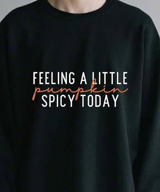 Feeling a Little Pumpkin Spicy Today White 09116