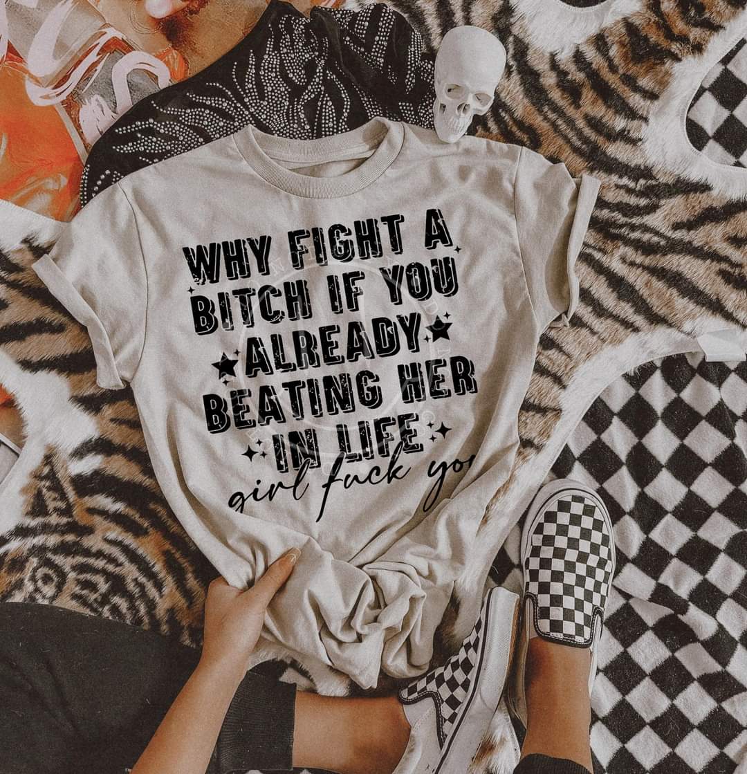 Why Fight a Bitch If You Already Beating Her in Life Black 00978