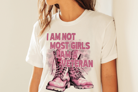 I Am Not Most Girls I Am A Veteran 04532