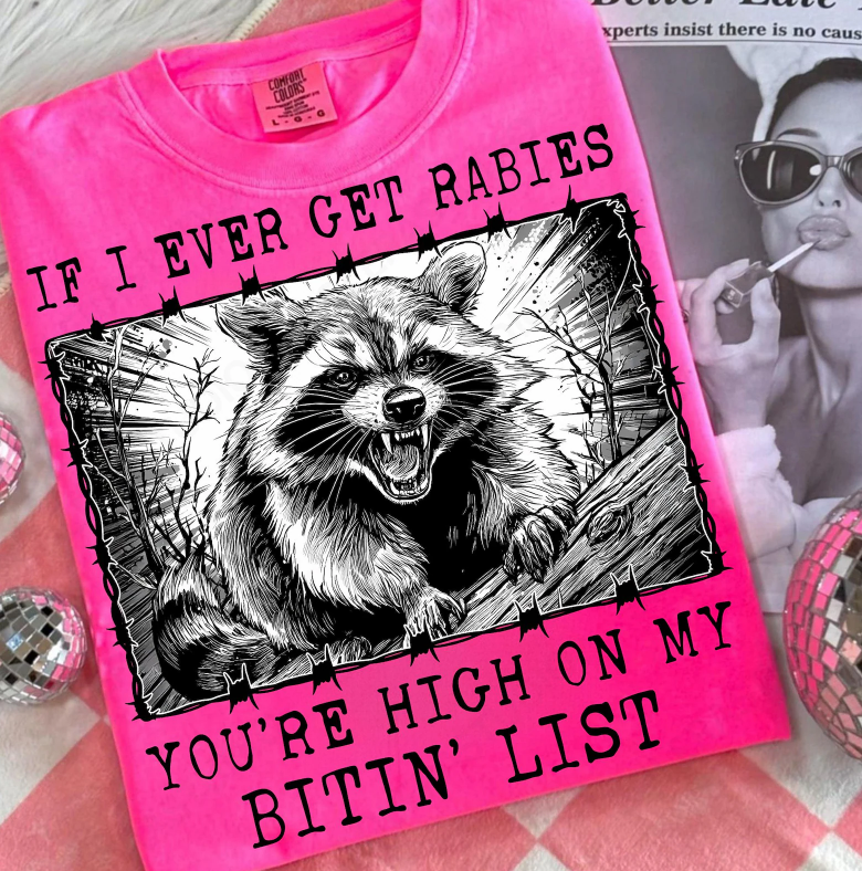 If I Ever Get Rabies You're High on My Bitin' List 01262