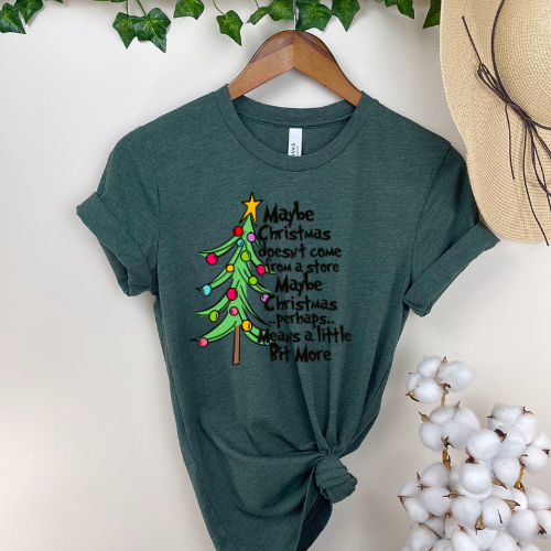 Maybe Christmas doesn't come from a store Maybe Christmas perhaps... Means a little Bit More DTF Transfer 05866