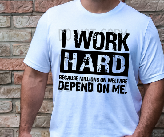 I Work Hard Millions on Welfare Depend on Me 04756