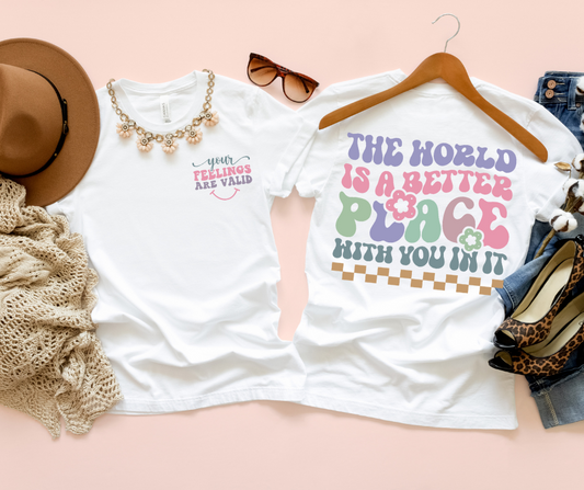 The World Is a Better Place with You in It with Your Feelings Are Valid Pocket DTF Transfer 06272