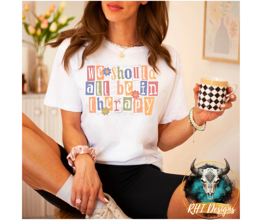We Should All Be in Therapy DTF Transfer 05311