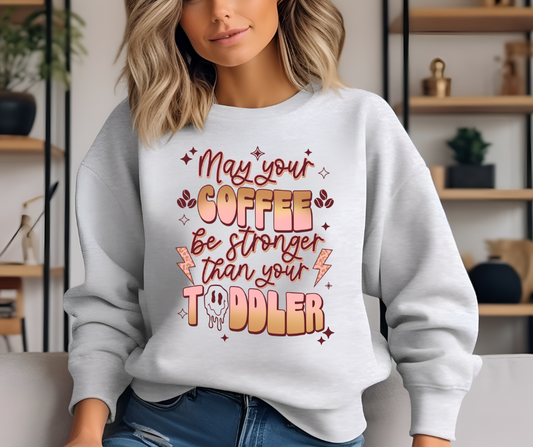 May Your Coffee Be Stronger Than Your Toddler DTF Transfer 05362