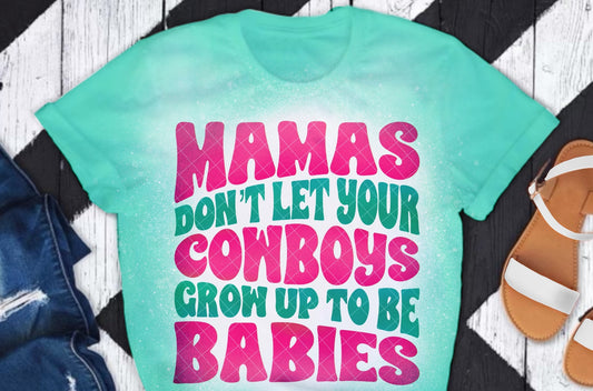 Mamas Don't Let Your Cowboys Grow Up To Be Babies DTF Transfer 05682
