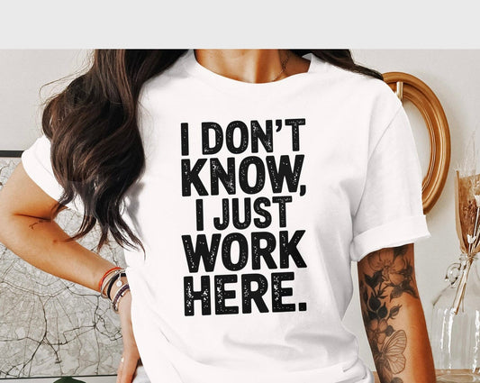 I Don't Know I Just Work Here 03942