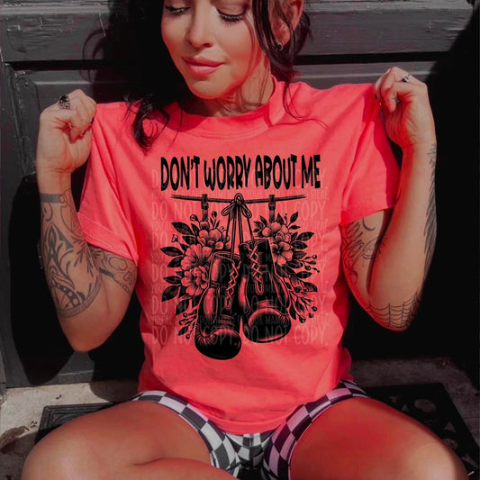 Don't Worry About Me DTF Transfer 05307