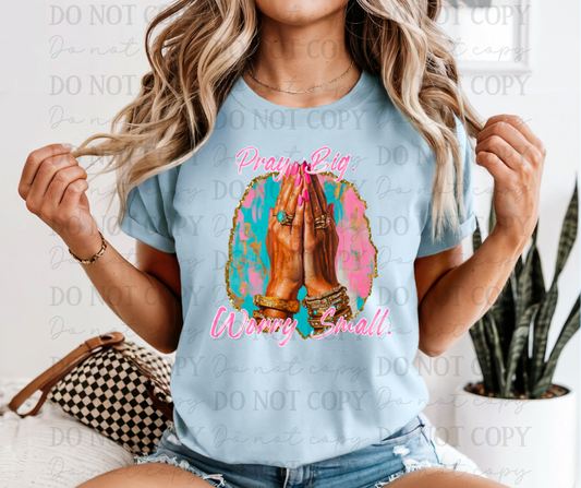 Pray Big. Worry Small. 01669