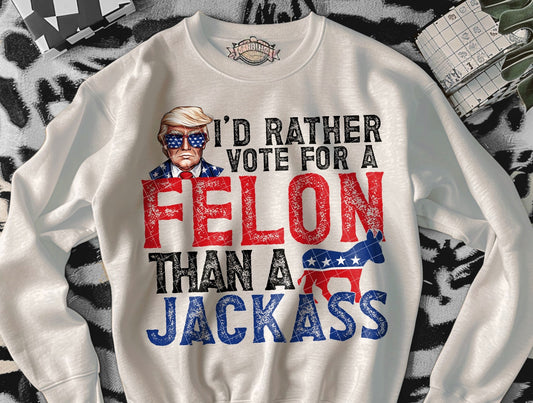 I'd Rather Vote for a Felon Than a Jackass Black 05088