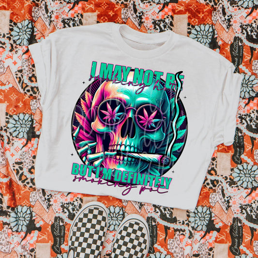 I May Not Be Smoking Hot But I'm Definitely Smoking Pot 03860