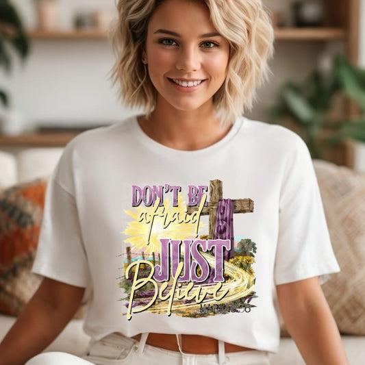 Don't Be Afraid Just Believe DTF Transfer 05254