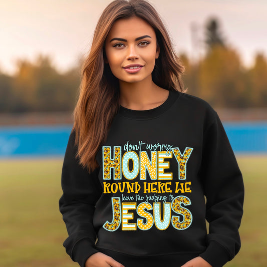 Don’t Worry Honey Round Here We Leave The Judgin To Jesus Faux Emboidery 04977