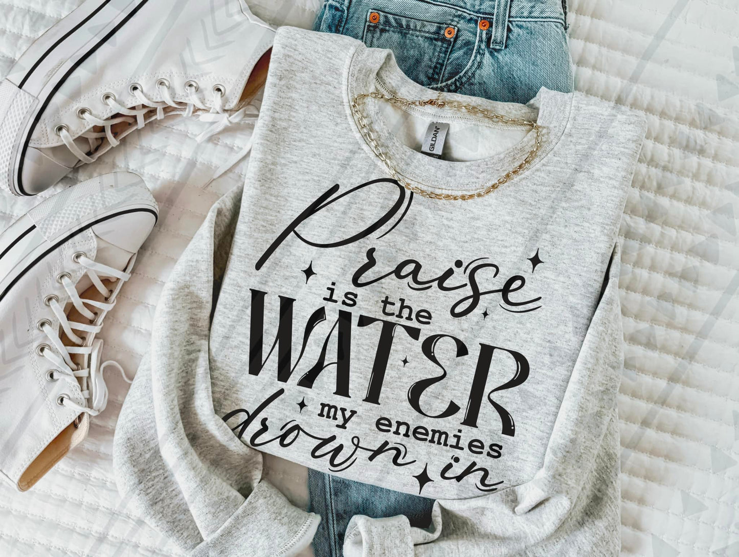 Praise Is The Water My enemies Drown In DTF Transfer 03736