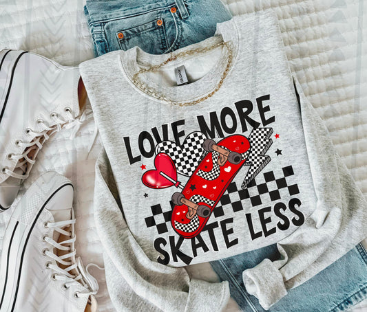 Love More Skate Less DTF Transfer 03696