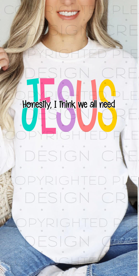 Honestly I Think We All Need Jesus 02634