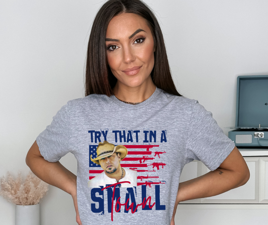 Try That in a Small Town Jason Aldean DTF Transfer 06138