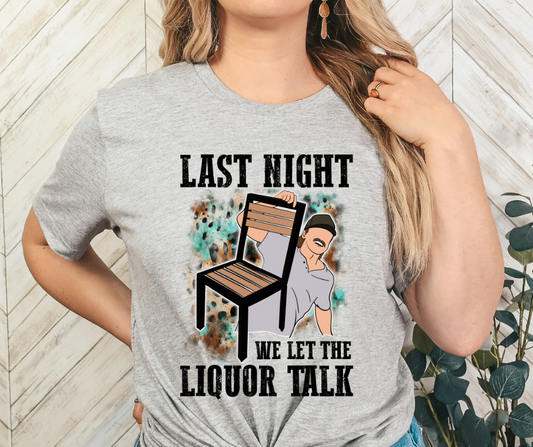 Last Night We Let the Liquor Talk Black DTF Transfer 05245