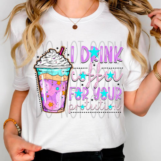 I Drink Coffee for Your Protection 01975