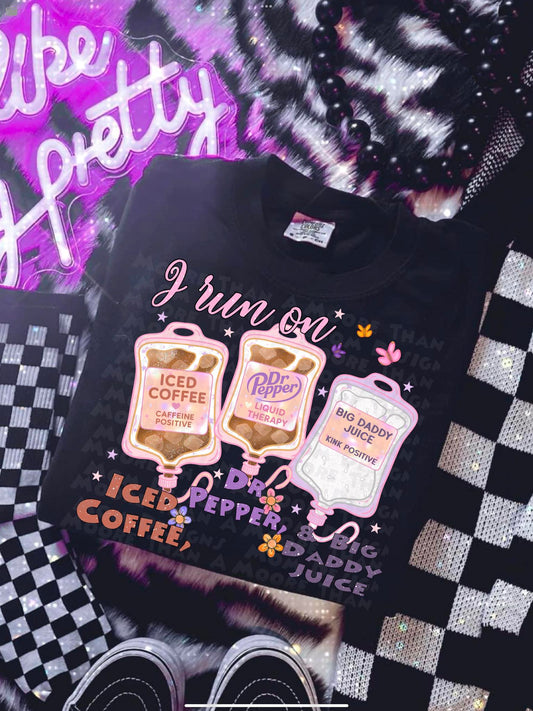 I Run on Iced Coffee, Dr. Pepper, and Big Daddy Juice 01696