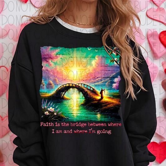 Faith Is The Bridge Between Where I Am & Where I’m Going 03275