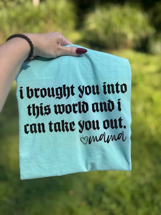 I Brought You Into This World and I Can Take You Out Mama 00859