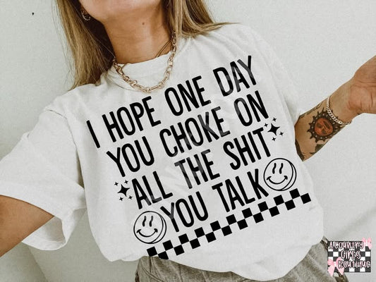 I Hope One Day You Choke on All the Shit You Talk 00858