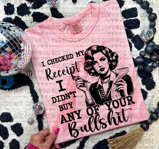 I Checked My Receipt I Didn't Buy Any of Your Bullshit 06824