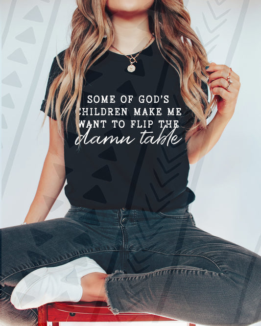 Some of God's Children Make Me Want to Flip the Damn Table 06970