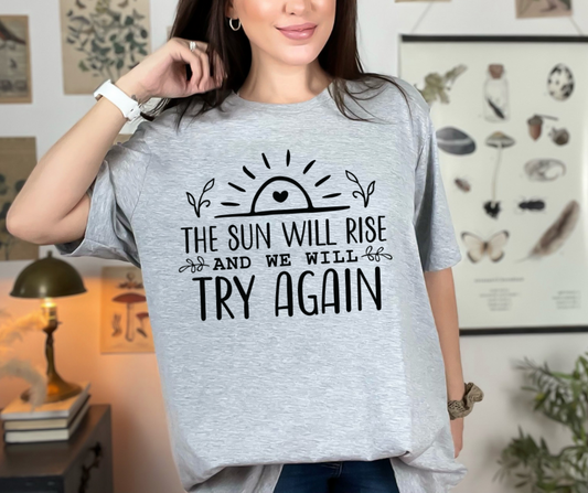 The Sun Will Rise and We Will Try Again DTF Transfer 06274