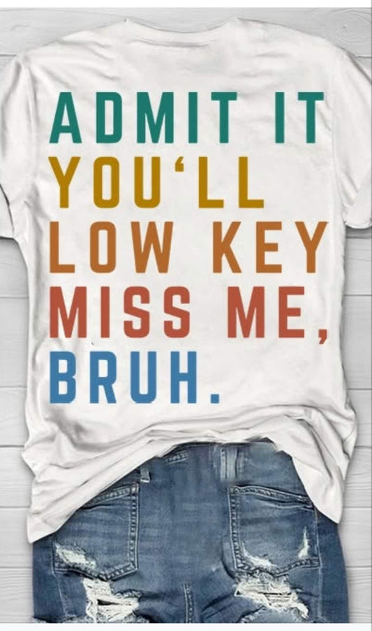 Admit It You'll Low Key Miss Me Bruh 02410