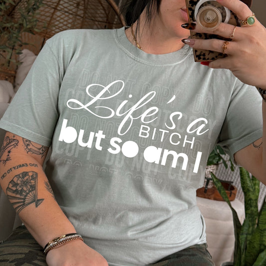 Life's a Bitch But So Am I 07708