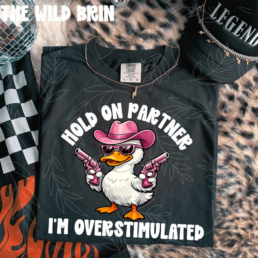 Hold On Partner I'm Overstimulated Girl Duck (Color Dropdown) 08092