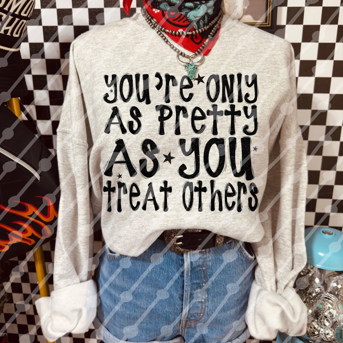 You're Only as Pretty as You Treat Others 07666