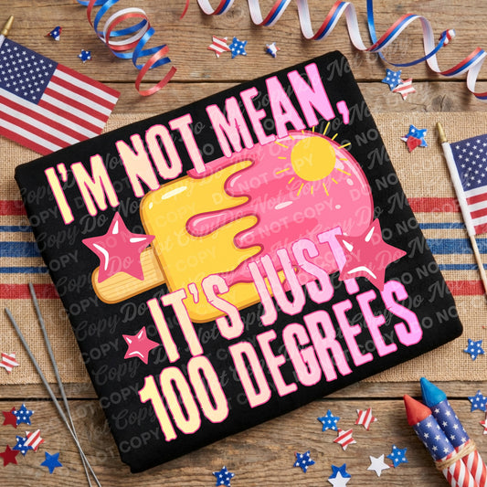 I'm Not Mean It's Just 100 Degrees 08352