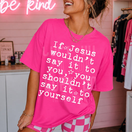 If Jesus Wouldn't Say It To You, You Shouldn't Say It To Yourself 08323
