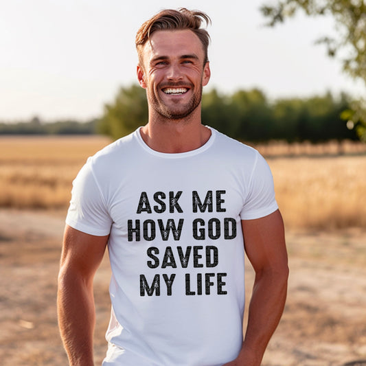 Ask Me How God Saved My Life 04891