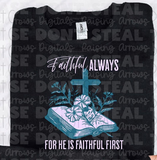 Faithful Always For He Is Faithful First 03277