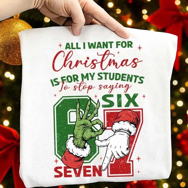 All I Want For Christmas Is My Students To Stop Saying 6 7 06808