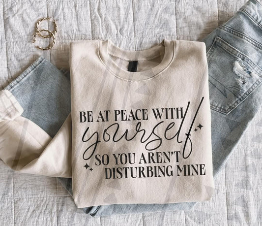 Be at Peace with Yourself So You Aren't Disturbing Mine 03630