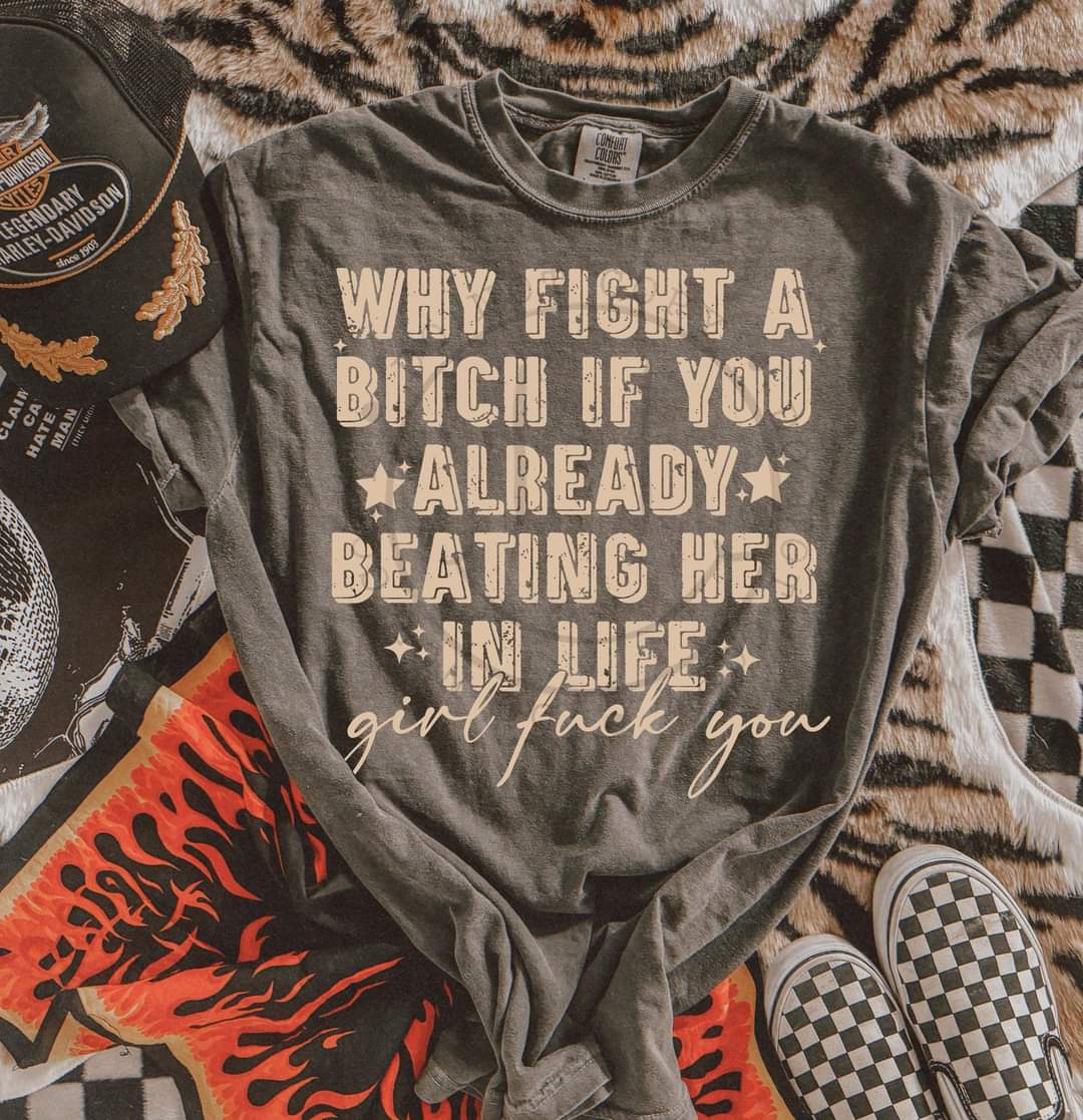 Why Fight a Bitch If You Already Beating Her in Life Tan 00977