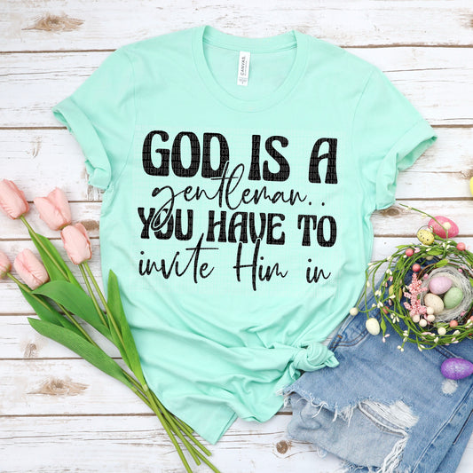 God Is a Gentleman...You Have to Invite Him In Black 02768