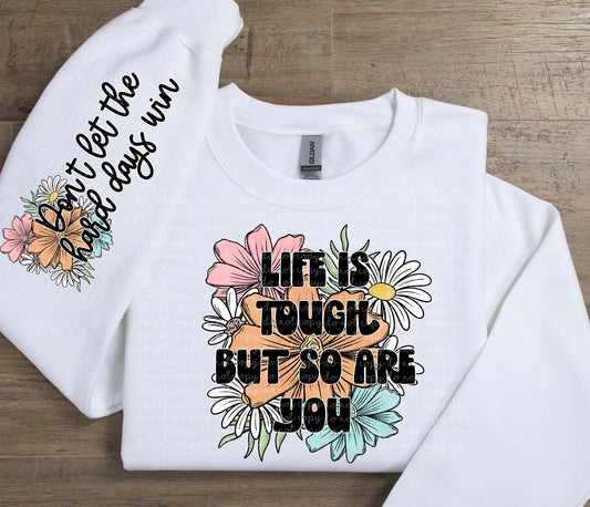 Life Is Tough But So Are You WITH SLEEVE DTF Transfer 05292