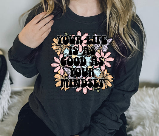 Your Life Is As Good As Your Mindset DTF Transfer 05289