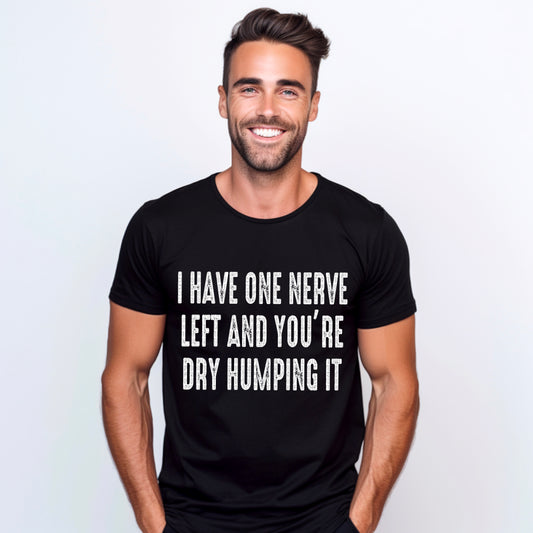 I Have One Nerve & You’re Dry Humping It Right Now 04896